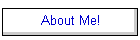 About Me!
