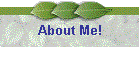 About Me!