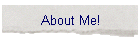 About Me!