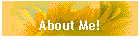 About Me!