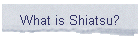 What is Shiatsu?