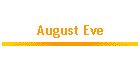 August Eve